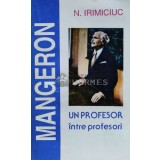 D. I. Mangeron. Un profesor intre profesori - 1995 - N. Irimiciuc (G91)