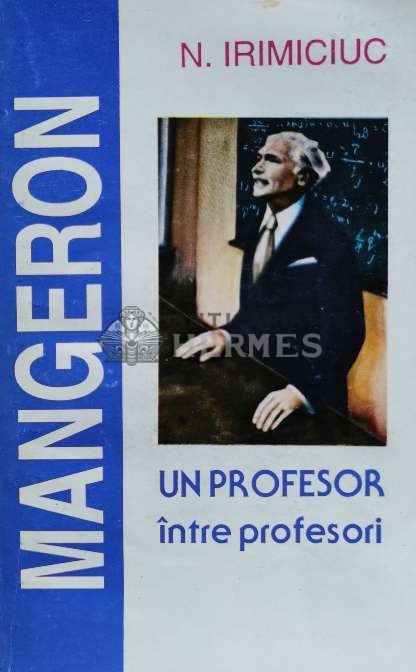 D. I. Mangeron. Un profesor intre profesori - 1995 - N. Irimiciuc (G91)