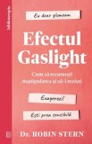 Efectul Gaslight. Cum sa recunosti manipularea si sa-i rezisti/Dr. Robin Stern