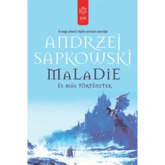 Maladie &eacute;s m&aacute;s t&ouml;rt&eacute;netek - Andrzej Sapkowski