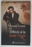 ARHIVELE DE LA MONTE NEGRO de OCTAVIAN SOVIANY , roman , 2012