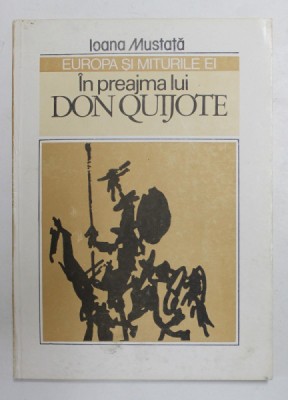 EUROPA SI MITURILE EI - IN PREAJMA LUI DON QUIJOTE de IOANA MUSTATA , 1991 foto