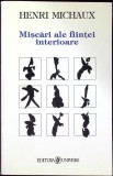 Miscari ale fiintei interioare - Henri Michaux, Editura Univers, 2000, Psihologie, Carte in romana