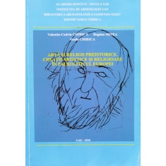 Arta Si Religii Preistorice. Creatii Artistice Si Religioase - Valentin Codrin Chirica , D208