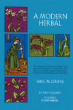 A Modern Herbal, Volume 2: The Medicinal, Culinary, Cosmetic and Economic Properties, Cultivation and Folk-Lore of Herbs, Grasses, Fungi Shrubs &amp;