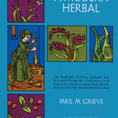 A Modern Herbal, Volume 2: The Medicinal, Culinary, Cosmetic and Economic Properties, Cultivation and Folk-Lore of Herbs, Grasses, Fungi Shrubs &