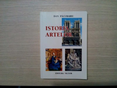 ISTORIA ARTELOR Compediu - Dan Pacurariu - Editura Victor, 1999, 496 p. foto