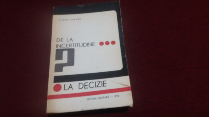 VALERIU CEAUSU - DE LA INCERTITUDINE LA DECIZIE