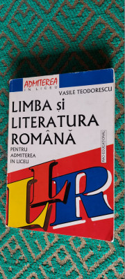 LIMBA SI LITERATURA ROMANA PENTRU ADMITEREA IN LICEU VASILE TEODORESCU foto