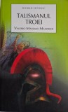Talismanul Troiei &ndash; Valerio Massimo Manfredi