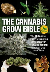 The Cannabis Grow Bible: The Definitive Guide to Growing Marijuana for Recreational and Medicinal Use, Paperback/Greg Green foto