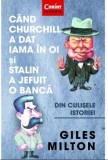 Cand Churchill a dat iama in oi si Stalin a jefuit o banca | Giles Milton, Corint