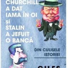 Cand Churchill a dat iama in oi si Stalin a jefuit o banca | Giles Milton