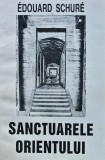 Sanctuarele Orientului - Edouard Schure, Princeps, 1994, 332 pagini, brosata - Ezoterism &amp; Paranormal