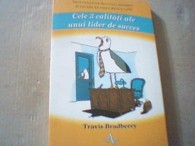 Travis Bradberry - CELE 3 CALITATI ALE UNUI LIDER DE SUCCES { 2009 } foto