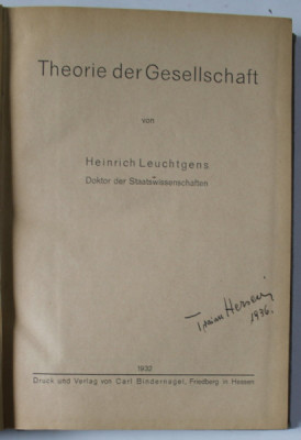 THEORIE DER GESELLSCHAFT ( TEORIA SOCIETATII ) von HEINRICH LEUCHTGENS , TEXT IN LIMBA GERMANA , 1932 , SEMNATA DE TRAIAN HERSENI * foto