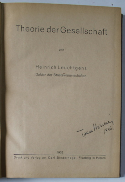 THEORIE DER GESELLSCHAFT ( TEORIA SOCIETATII ) von HEINRICH LEUCHTGENS , TEXT IN LIMBA GERMANA , 1932 , SEMNATA DE TRAIAN HERSENI *
