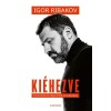 Ki&eacute;hezve - Innov&aacute;ci&oacute; az oligarch&aacute;k &aacute;rny&eacute;k&aacute;ban - Igor Ribakov