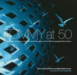 Tommy at Fifty: The Mood, the Look, the Music, and the Legacy of the Worldas Legendary Rock Opera