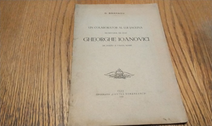 D. BRAHARU (dedicatie-autograf) - Un Colaborator al lui Saguna, Secretar de Stat GHEORGHE IOANOVICI de Duleu si Valea Mare - 1932, 47 p.