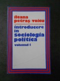 ILEANA PETRAS VOICU - INTRODUCERE IN SOCIOLOGIA POLITICA volumul 1