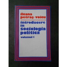 ILEANA PETRAS VOICU - INTRODUCERE IN SOCIOLOGIA POLITICA volumul 1