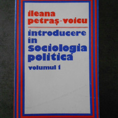 ILEANA PETRAS VOICU - INTRODUCERE IN SOCIOLOGIA POLITICA volumul 1