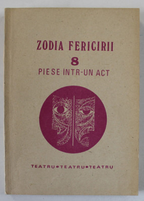 ZODIA FERICIRII , 8 PIESE INTR- UN ACT , DRAMATURGI ROMANI , 1986 foto