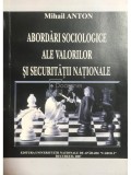 Mihail Anton - Abordari sociologice ale valorilor si securitatii nationale (Editia: 2007)