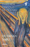 Durerea. Dincolo de teatru - Paperback brosat - Octavian Saiu - Nemira