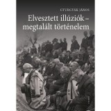 Elvesztett ill&uacute;zi&oacute;k - megtal&aacute;lt t&ouml;rt&eacute;nelem - Gyurgy&aacute;k J&aacute;nos