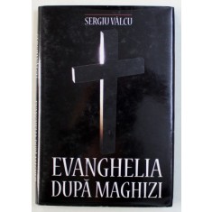 EVANGHELIA DUPA MAGHIZI de SERGIU VALCU , 2009