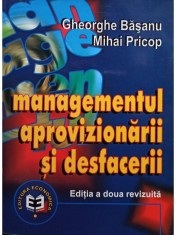 Gheorghe Basanu - Managementul aprovizionarii si desfacerii, editia a doua (Editia: 2001) foto