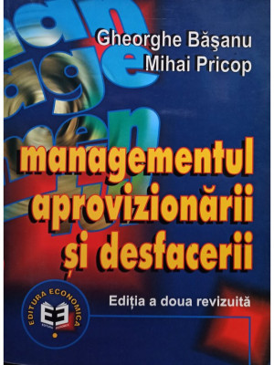 Gheorghe Basanu - Managementul aprovizionarii si desfacerii, editia a doua (editia 2001) foto