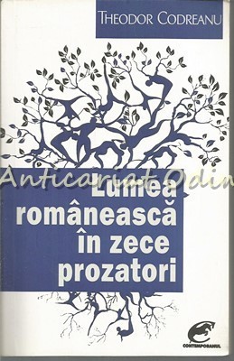 Lumea Romaneasca In Zece Prozatori - Theodor Codreanu foto