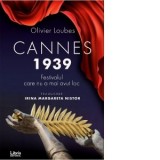 Cannes 1939. Festivalul care nu a mai avut loc - Irina Margareta Nistor, Olivier Loubes