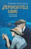 Nepovestitele Iubiri - Tatiana Niculescu, Humanitas, 2021, 173 pagini, brosata, stare foarte buna (cu semnatura autor)