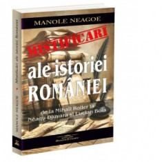 Mistificari ale istoriei Romaniei. De la Mihail Roller la Neagu Djuvara si Lucian Boia - Manole Neagoe