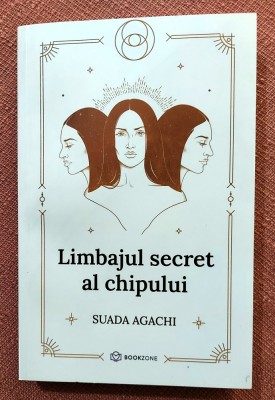 Limbajul secret al chipului. Editura Bookzone, 2024 - Suada Agachi foto