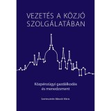 Vezet&eacute;s a k&ouml;zj&oacute; szolg&aacute;lat&aacute;ban - K&ouml;zp&eacute;nz&uuml;gyi gazd&aacute;lkod&aacute;s &eacute;s menedzsment - B&aacute;bosik M&aacute;ria