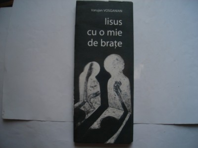 Iisus cu o mie de brate. Portret de femeie. Dansul cu moartea - V. Vosganian foto