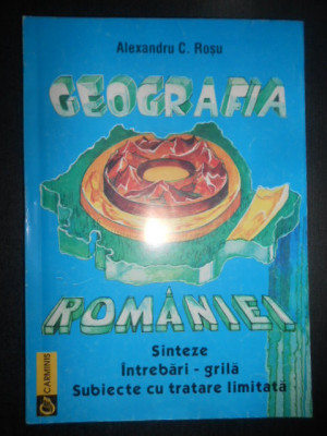 Alexandru C. Rosu - Geografia Romaniei. Sinteze, Intrebari-grila, subiecte... foto