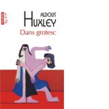 Dans grotesc (editie de buzunar) - Aldous Huxley, Mihaela Negrila