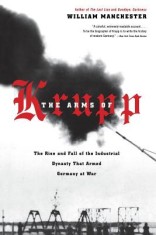 The Arms of Krupp 1587-1968: The Rise and Fall of the Industrial Dynasty That Armed Germany at War