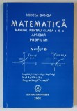 MATEMATICA , MANUAL PENTRU CLASA A X - A , ALGEBRA , PROFIL M1 de MIRCEA GANGA , 2001