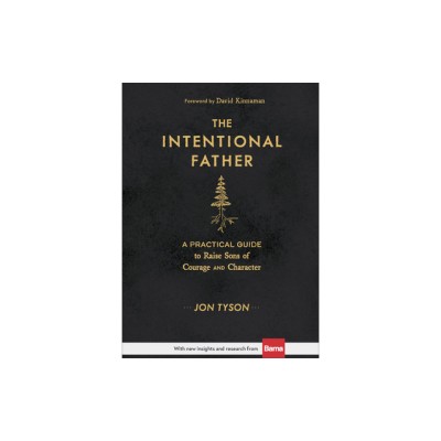 The Intentional Father: A Practical Guide to Raise Sons of Courage and Character foto