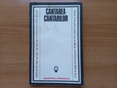 CANTAREA CANTARILOR - Seria BIBLIOTHECA ORIENTALIS. Studiu introductiv de ZOE DUMITRESCU-BUSULENGA. Traducere din limba ebraica de IOAN ALEXANDRU foto