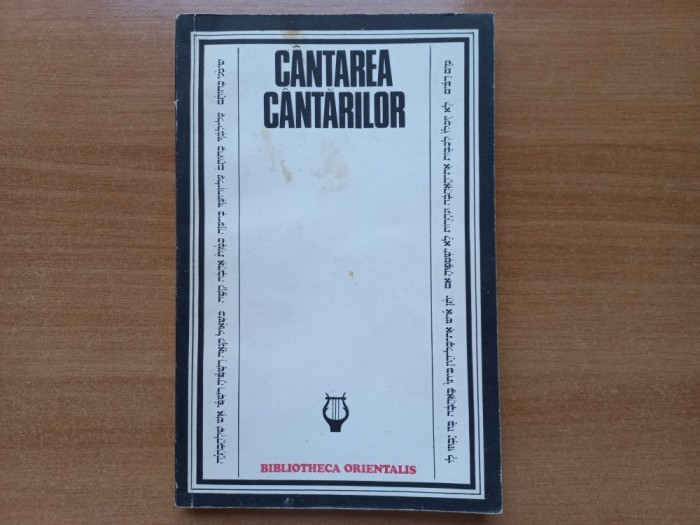 CANTAREA CANTARILOR - Seria BIBLIOTHECA ORIENTALIS. Studiu introductiv de ZOE DUMITRESCU-BUSULENGA. Traducere din limba ebraica de IOAN ALEXANDRU