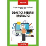 Cumpara ieftin Didactica predarii informaticii - Cristian Masalagiu, Ioan Asiminoaei, Mirela Tibu, Polirom