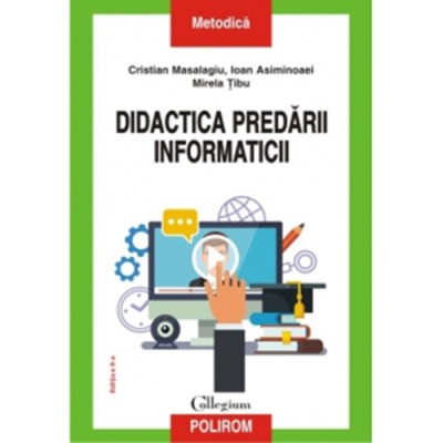 Didactica predarii informaticii - Cristian Masalagiu, Ioan Asiminoaei, Mirela Tibu foto